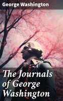 The Journals of George Washington - George Washington