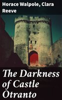 The Darkness of Castle Otranto: 2 Novels: The Castle of Otranto & The Old English Baron - Clara Reeve, Horace Walpole