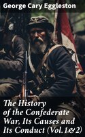 The History of the Confederate War, Its Causes and Its Conduct (Vol.1&2): Complete Edition - George Cary Eggleston