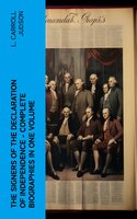 The Signers of the Declaration of Independence - Complete Biographies in One Volume - L. Carroll Judson