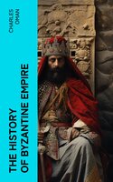 The History of Byzantine Empire - Charles Oman