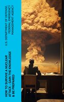 How to Survive a Nuclear Attack – Gain The Knowledge & Be Prepared - U.S. Department of Defense, Federal Emergency Management Agency