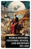 World History: Cultures, States, and Societies to 1500 - Eugene Berger, George Israel, Charlotte Miller, Brian Parkinson, Andrew Reeves, Nadejda Williams