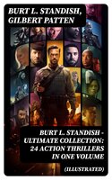 Burt L. Standish - Ultimate Collection: 24 Action Thrillers in One Volume (Illustrated): Frank Merriwell at Yale, All in the Game, The Fugitive Professor, Dick Merriwell's Trap - Burt L. Standish, Gilbert Patten