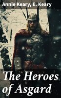 The Heroes of Asgard: The Tales of Norse Mythology: The Aesirthe Children of Loki, From Asgard to Utgard, Baldur, Ragnarök, Twilight of the Gods… - Annie Keary, E. Keary