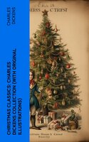 Christmas Classics: Charles Dickens Collection (With Original Illustrations): The Greatest Stories & Novels for Christmas Time - Charles Dickens