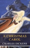 A Christmas Carol: A Timeless Tale of Redemption and the True Spirit of Christmas - MyBooks Classics, Charles Dickens