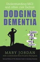 Dodging Dementia: Understanding MCI and other risk factors: 2nd Edition of The Essential Guide to Avoiding Dementia - Jerry Thompson, Mary Jordan