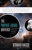 The Purpose-Guided Universe: Believing in Einstein, Darwin, and God - Bernard Haisch