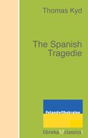 The Spanish Tragedie: 1587 - Thomas Kyd
