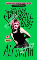 The Ballad of Speedball Baby: A Memoir - Ali Smith