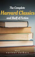 The Complete Harvard Classics and Shelf of Fiction - Charles W. Eliot, Bookish