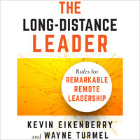 The Long-Distance Leader: Rules for Remarkable Remote Leadership - Wayne Turmel, Kevin Eikenberry