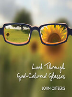 Look Through God-Colored Glasses - John Ortberg