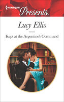 Kept At the Argentine's Command - Lucy Ellis