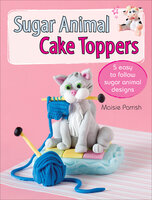 Sugar Animal Cake Toppers: 5 easy to follow sugar animal designs - Maisie Parrish