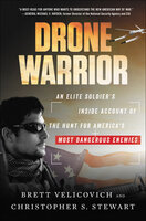 Drone Warrior: An Elite Soldier's Inside Account of the Hunt for America's Most Dangerous Enemies - Brett Velicovich, Christopher S. Stewart