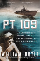 PT 109: An American Epic of War, Survival, and the Destiny of John F. Kennedy - William Doyle