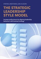 The Strategic Leadership Style Model - Jan Olsson, Stefan Lindstam
