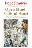 Open Mind, Faithful Heart: Reflections on Following Jesus - Pope Francis