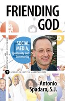 Friending God: Social Media, Spirituality and Community - Antonio Spadaro
