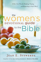 The Women's Devotional Guide to the Bible: A One-Year Plan for Studying, Praying, and Responding to God's Word - Jean E. Syswerda
