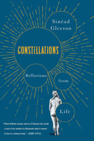 Constellations: Reflections from Life - Sinéad Gleeson