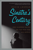 Sinatra's Century: One Hundred Notes on the Man and His World - David Lehman