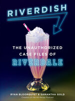 Riverdish: The Unauthorized Case Files of Riverdale - Ryan Bloomquist, Samantha Gold