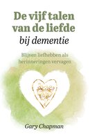 De vijf talen van de liefde bij dementie: Blijven liefhebben als herinneringen vervagen - Gary Chapman
