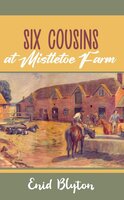 Six Cousins at Mistletoe Farm - Enid Blyton