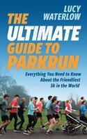 The Ultimate Guide to parkrun: Everything You Need to Know About the Friendliest 5K in the World - Lucy Waterlow