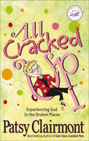 All Cracked Up: Experiencing God In the Broken Places - Patsy Clairmont