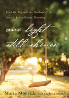 One Light Still Shines: My Life Beyond the Shadow of the Amish Schoolhouse Shooting - Marie Monville, Cindy Lambert
