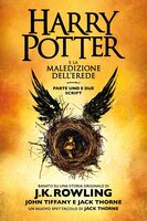 Harry Potter e la Maledizione dell'Erede parte uno e due: Script ufficiale della produzione originale del West End - J.K. Rowling, John Tiffany, Jack Thorne