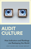 Audit Culture: How Indicators and Rankings are Reshaping the World - Cris Shore, Susan Wright