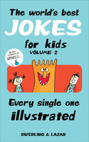 The World's Best Jokes for Kids, Volume 2: Every Single One Illustrated - Lisa Swerling, Ralph Lazar