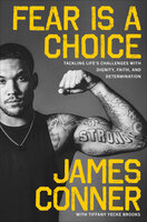 Fear Is a Choice: Tackling Life's Challenges with Dignity, Faith, and Determination - James Conner, Tiffany Yecke Brooks