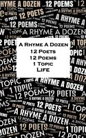 A Rhyme A Dozen - 12 Poets, 12 Poems, 1 Topic ― Life - Henry Wadsworth Longfellow, Rudyard Kipling, Sarojini Naidu