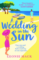 A Wedding in the Sun: A BRAND NEW grumpy x sunshine summer romance from Leonie Mack for 2024 - Leonie Mack