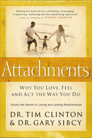 Attachments: Why You Love, Feel and Act the Way You Do - Tim Clinton, Gary Sibcy