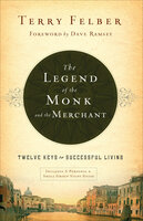 The Legend of the Monk and the Merchant: Twelve Keys to Successful Living - Terry Felber