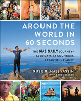 Around the World in 60 Seconds: The Nas Daily Journey—1,000 Days. 64 Countries. 1 Beautiful Planet. - Nuseir Yassin, Bruce Kluger