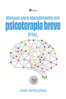 Manual para atendimento em psicoterapia breve: PNL - Joel Antunes