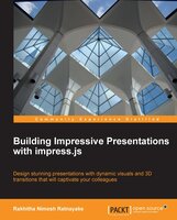 Building Impressive Presentations with impress.js: Design stunning presentations with dynamic visuals and 3D transitions that will captivate your colleagues. - Rakhitha Nimesh Ratnayake