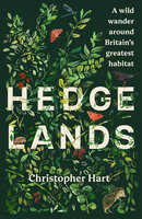 Hedgelands [US Edition]: A wild wander around Britain’s greatest habitat - Christopher Hart