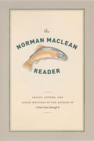 The Norman Maclean Reader: Essays, Letters, and Other Writings by the Author of A River Runs through It - Norman MacLean