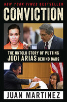 Conviction: The Untold Story of Putting Jodi Arias Behind Bars - Juan Martinez