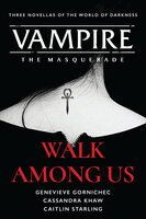 Walk Among Us: Three Novellas of the World of Darkness - Cassandra Khaw, Caitlin Starling, Genevieve Gornichec