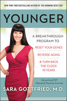 Younger: A Breakthrough Program to Reset Your Genes, Reverse Aging & Turn Back the Clock 10 Years - Sara Gottfried